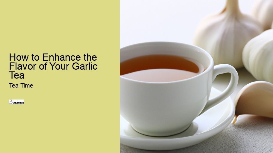 How to Enhance the Flavor of Your Garlic Tea
